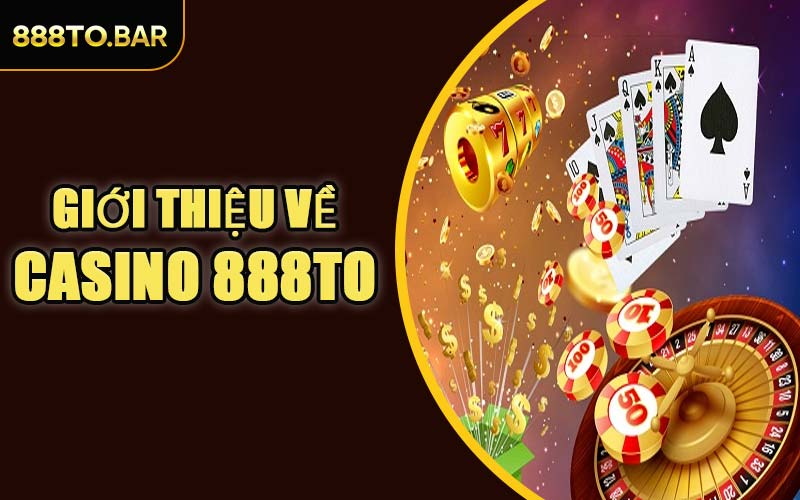 Giới Thiệu Về Casino 888TO