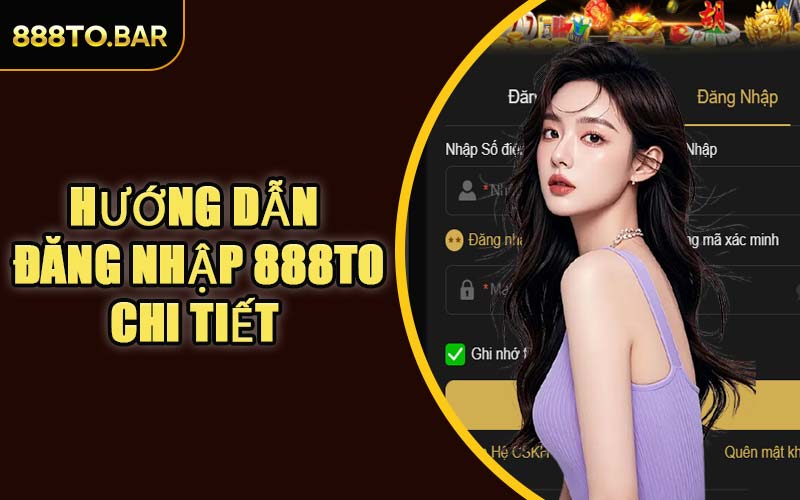 Hướng Dẫn Cách Đăng Nhập 888TO Chi Tiết