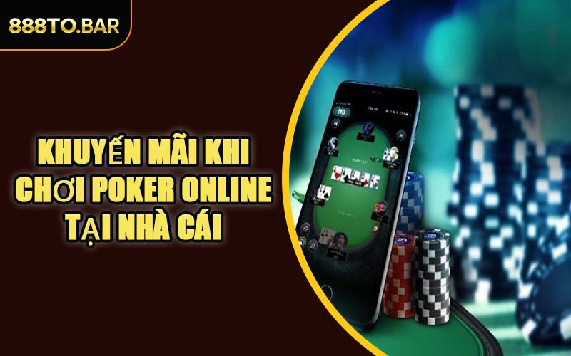 Khuyến Mãi Khi Chơi Poker Online Tại Nhà Cái