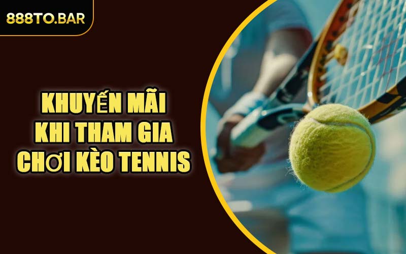 Khuyến Mãi Khi Tham Gia Chơi Kèo Tennis