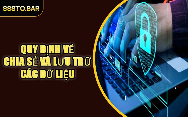 Quy Định Về Chia Sẻ Và Lưu Trữ Các Dữ Liệu