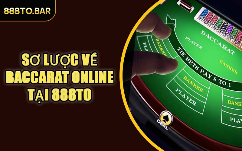 Sơ Lược Về Baccarat Online Tại 888TO