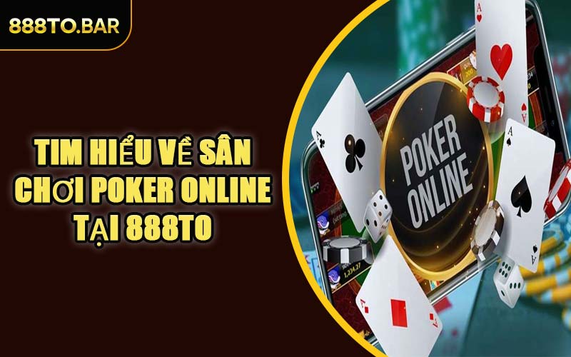 Tim Hiểu Về Sân Chơi Poker Online Tại 888TO