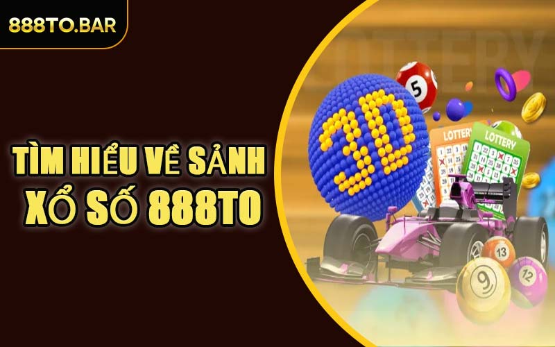 Tìm Hiểu Về Sảnh Xổ Số 888TO