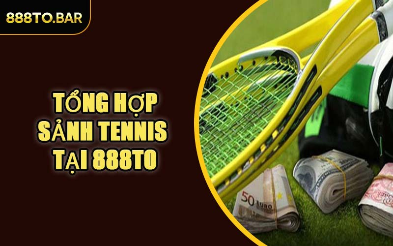 Tổng Hợp Sảnh Tennis Tại 888TO